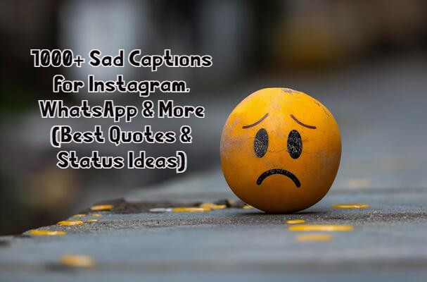 1000+ Sad Captions for Instagram, WhatsApp & More (Best Quotes & Status Ideas) 1000+ Sad Captions & Quotes
